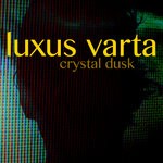 cover: Luxus Varta - Crystal Dusk