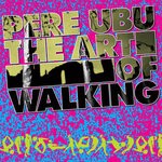 cover: Pere Ubu - The Art Of Walking