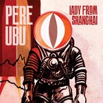 cover: Pere Ubu - Lady From Shanghai