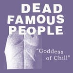 cover: Dead Famous People - Goddess Of Chill