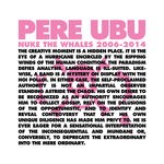 cover: Pere Ubu - Nuke The Whales 2006-2014 (Sampler)