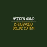 cover: Wooden Wand - Briarwood (Deluxe Edition)