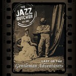 cover: The Jazz Butcher - Last Of The Gentleman Adventurers