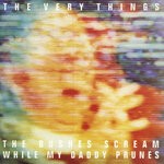 cover: The Very Things - The Bushes Scream While My Daddy Prunes (Explicit)