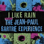 cover: The Jean Paul Sartre Experience - I Like Rain: The Story Of The Jean-Paul Sartre Experience