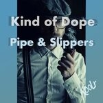 cover: Kind Of Dope - Pipe And Slippers