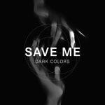 cover: Dark Colors - Save Me