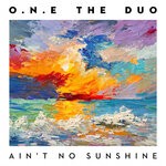 cover: O.N.E The Duo - Ain't No Sunshine