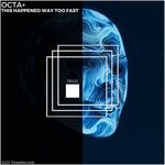 cover: Octa+ - This Happened Way Too Fast