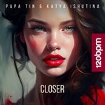 cover: Papa Tin.katya Ishutina - Closer