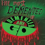 cover: Demented Are Go - The Most Demented Of Demented Are Go (Explicit)