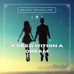 cover: Space Traveller - A Deed Within A Dream