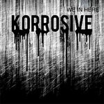 cover: Korrosive - We In Here