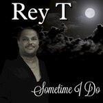 cover: Rey T. - Sometime I Do, Sometime I Don't