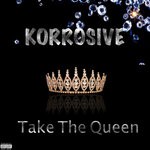 cover: Korrosive - Take The Queen (Explicit)