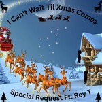 cover: Rey T|Special Request - I Can't Wait Til Xmas Comes