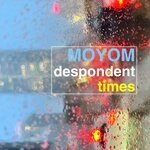 cover: Moyom - Despondent Times