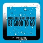 cover: Andrea Belli|Dave Roy Bland - Be Good To Go