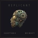 cover: Mr What?|Egorythmia - Replicant