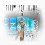 cover: Rey T - Throw Your Hands Up