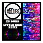 cover: X5 Dubs - Little Man Refix