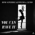 cover: Dino Superdee Gemmano|Xenyo - You Can Have It