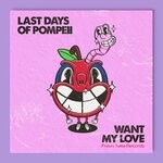 cover: The Last Days Of Pompeii - Want My Love