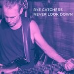 cover: Rye Catchers - Never Look Down