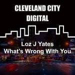 cover: Loz J Yates - What's Wrong With You