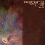 cover: 2mindstogether - Truth Of House / Call You