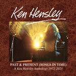 cover: Ken Hensley - Past & Present (Songs In Time): A Ken Hensley Anthology 1972-2021