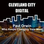 cover: Paul Orwin - Who Keeps Changing Your Mind