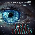 cover: Eerie & Mr Wallbangerz - I See Things