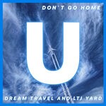 cover: Dream Travel|Ltj Yard - Don't Go Home