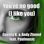 cover: Andy Ztoned|Guenta K.|Paulmusic - You're No Good (I Like You)