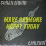 cover: Conan Liquid - Make Someone Happy Today