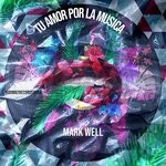 cover: Mark Well - Tu Amor Por La Musica