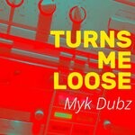 cover: Myk Dubz - Turns Me Loose