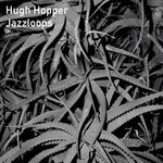 cover: Hugh Hopper - Jazzloops