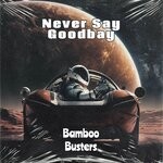 cover: Bamboo Busters - Never Say Goodbay