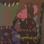 cover: Half Japanese - Sing No Evil