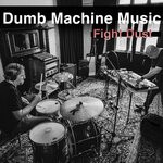 cover: Dumb Machine Music - Fight Dust