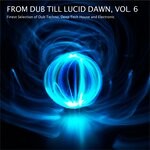 cover: Various - From Dub Till Lucid Dawn, Vol 6 - Finest Selection Of Dub Techno, Deep Tech House And Electronic