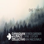 cover: Canadian Jazz Collective|Derrick Gardner|Kirk Macdonald|Lorne Lofsky - Dig That