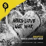 cover: Dropixx - Make Love Not War