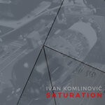 cover: Ivan Komlinovic - Saturation