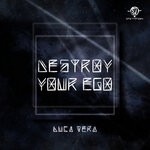 cover: Luca Vera - Destroy Your Ego