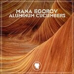 cover: Mana Egorov - Aluminum Cucumbers