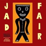 cover: Jad Fair - The Best Of Jad Fair: Beautiful Songs, Vol 1 & Vol 2