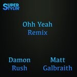 cover: Damon Rush|Matt Galbraith - Ooh Yeah (Remix)